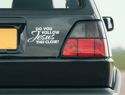 Do you Follow Jesus This Close? Christian Vinyl Decal car truck window sticker